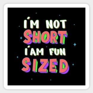 I'm Not Short, I'm Fun Sized Sticker